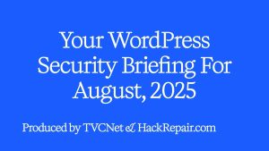 This month’s WordPress security update, Jim Walker (The Hack Repair Guy) breaks down the latest critical threats facing WordPress websites